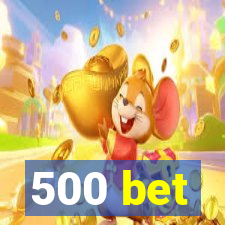 500 bet